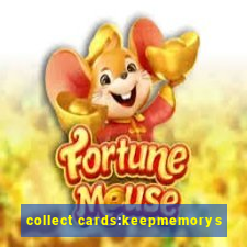 collect cards:keepmemorys